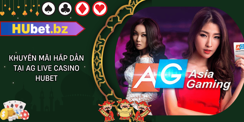 Khuyến mãi hấp dẫn tại ag live casino hubet
