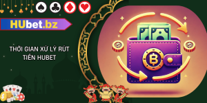 Thời gian xử lý rút tiền hubet